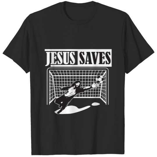 Jesus Saves - Soccer Goalie Christian Gift T-shirt