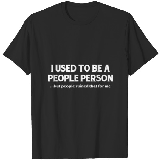 Discover I Used to Be A People Person but peopl ruined that T-shirt