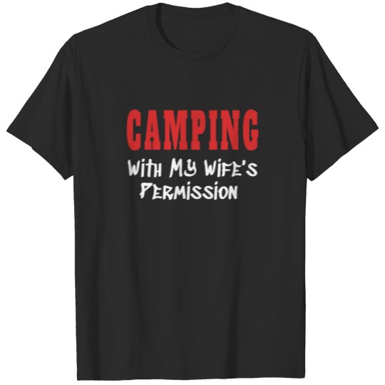 Discover CAMPING With My Wife's Permission tshirt T-shirt