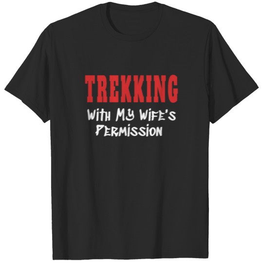 Discover TREKKING With My Wife's Permission tshirt T-shirt