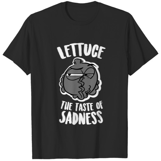 Discover To taste sadness eat lettuce soup & salad for die T-shirt