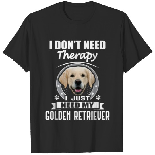 Discover Golden Retriever - I Don't Need Therapy - Funny T-shirt