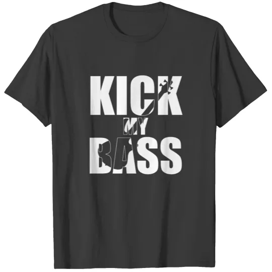 Bass Player Gift KICK MY BASS Bassist gift pun T-shirt