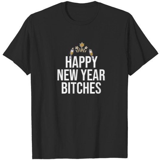 Discover New Years Eve T Shirt Funny Happy New Year Bitches T-shirt