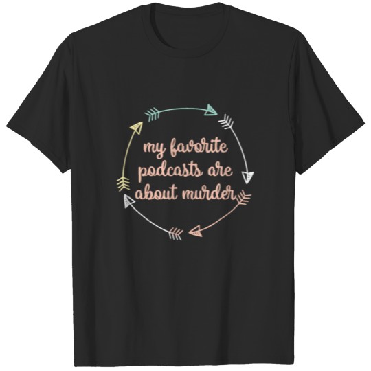 Discover My Favorite Podcasts Are About Murder Shirt True C T-shirt