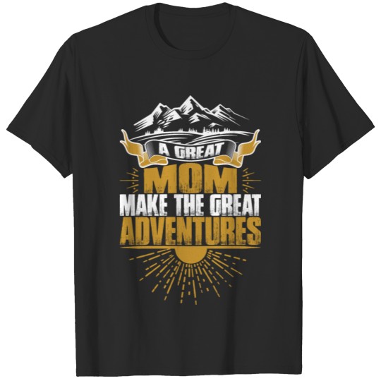 Discover A Great Mom Make The Great Adventures Tshirt T-shirt