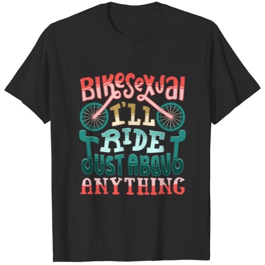 Discover Bikesexual I'll Ride Just About Anything Bike Gift T-shirt