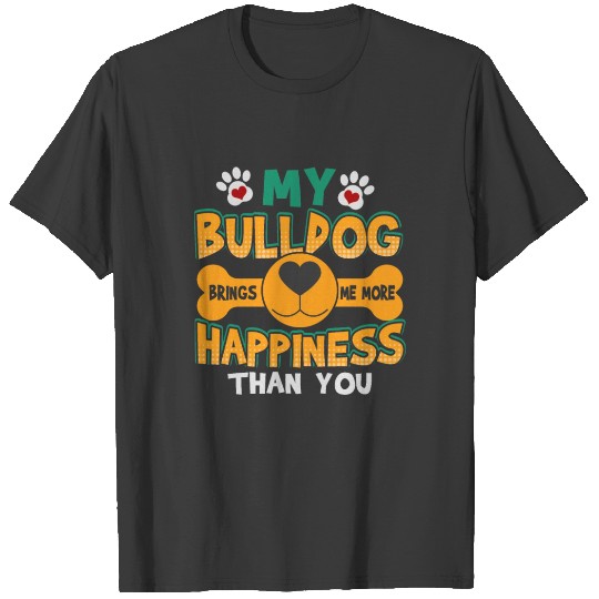 Discover Bulldog Lover My Bulldog Brings Me More Happiness T-shirt