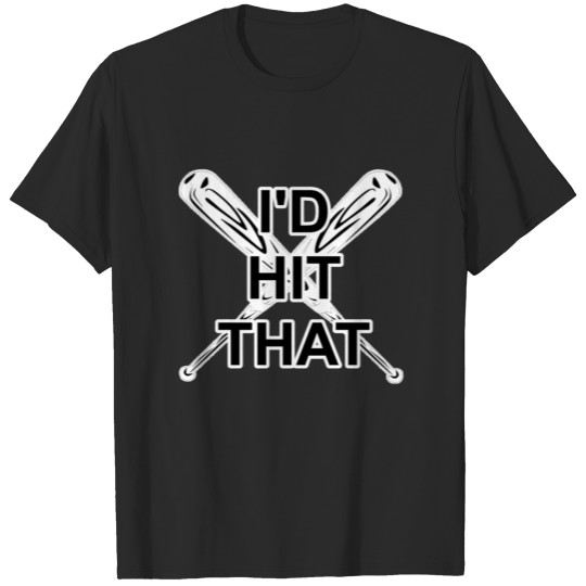 Discover Baseball I woulld hit that - Ball, Pitcher, Gift T-shirt