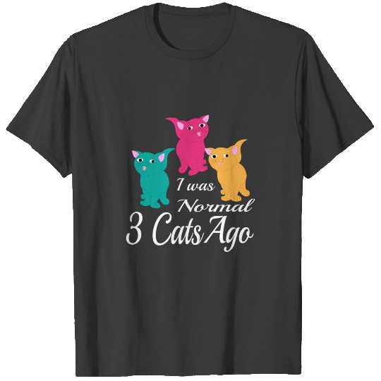 I was normal Three Cats ago Cat - Crazy Cat Lady T-shirt