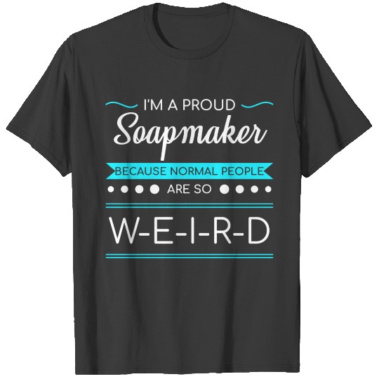 Discover Soapmaking Proud Soapmaking Funny Quote Weird Gif T-shirt