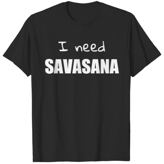 Discover I need savasana yoga gift sayings yoga relax hobby T-shirt