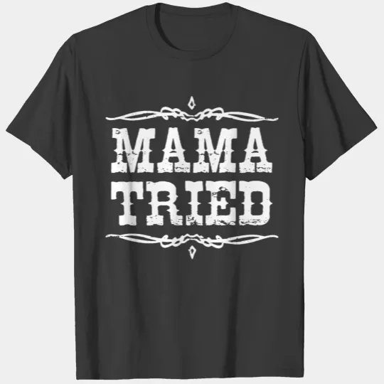 Mama Tried T-shirt