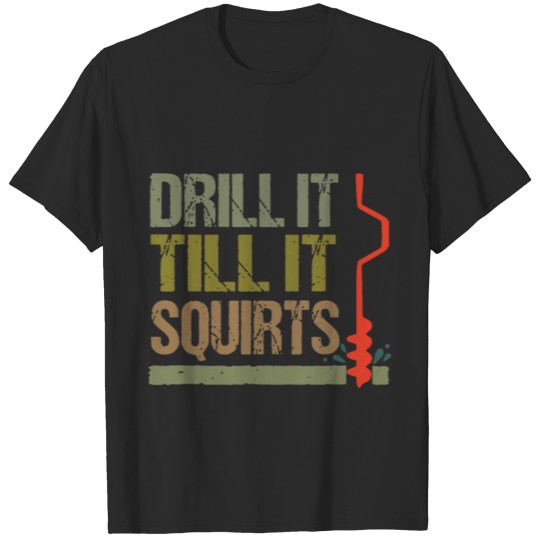Discover drill till it squirts engineer T-shirt