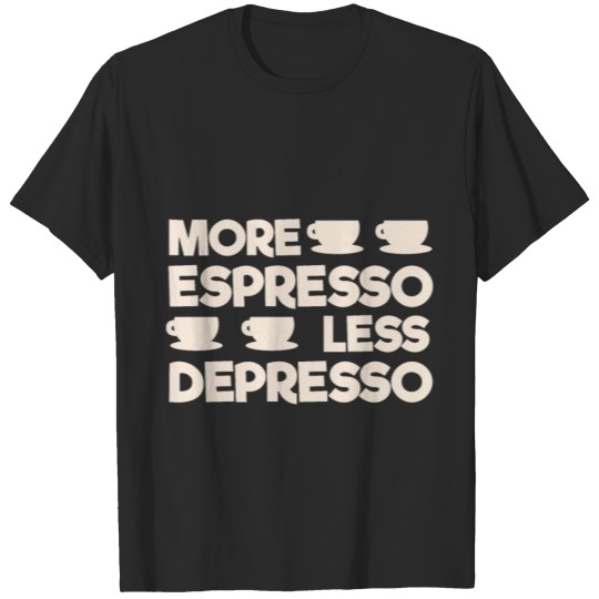 Discover Espresso T-Shirt more espresso less depresso T-shirt