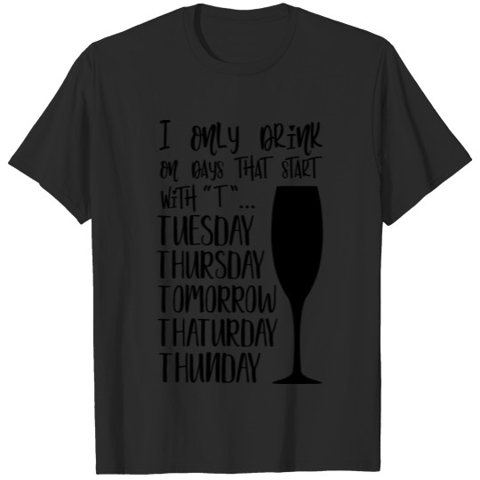 Discover I Only Drink On Certain Days T-shirt