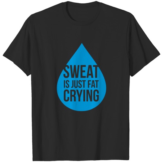 Discover Sweat Is Just Fat Crying funny tshirt T-shirt