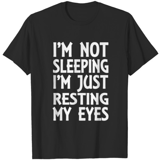 Discover I M Not Sleeping I M Just Resting My Eyes T-shirt