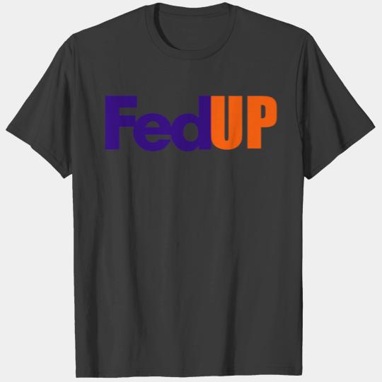 Fed up parody tshirt T-shirt