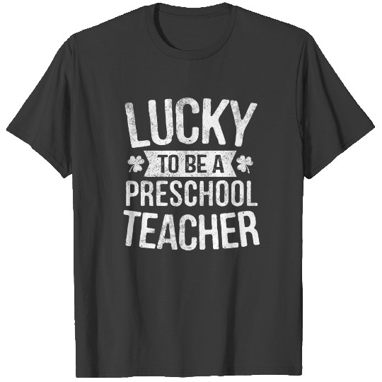 Lucky To Be A Preschool Teacher St Patrick Day Gif T-shirt