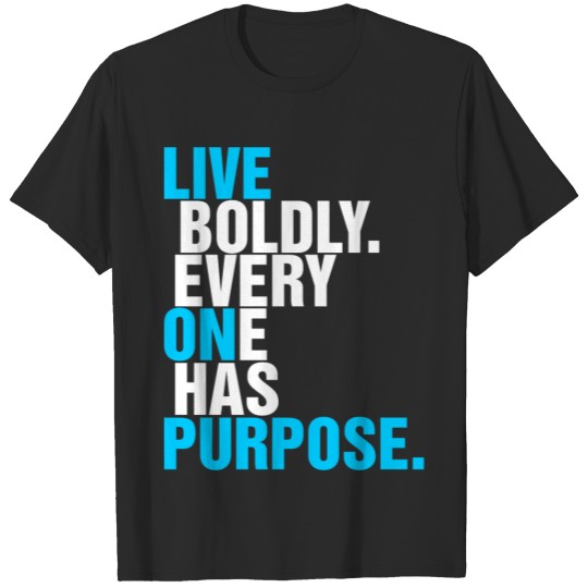 Discover Live Boldly Every One Has Purpose Tshirt T-shirt