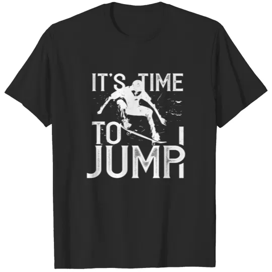 Discover It's Time To Jump Skateboarder Stunt Gift Idea T-shirt