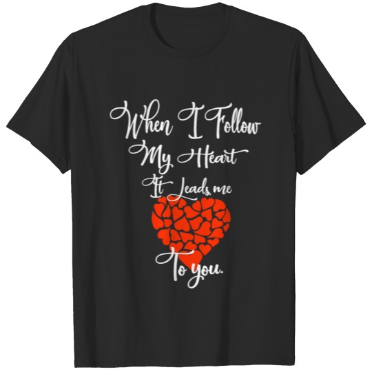 Discover When i follow my heart it leads me to you T-shirt