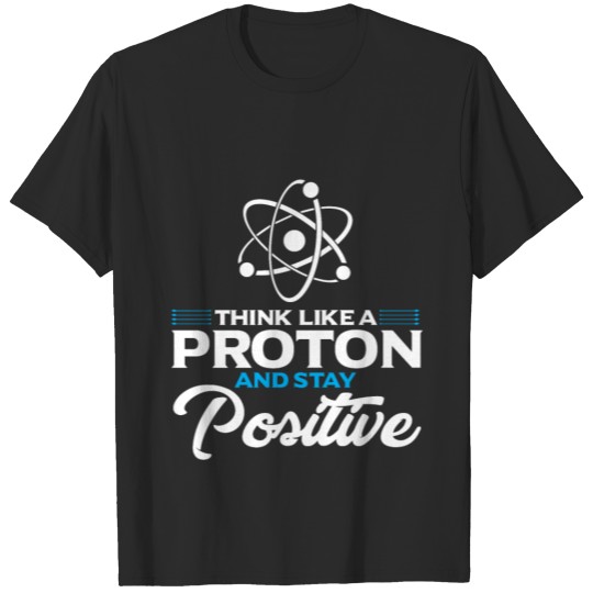 Science Proton positive gift idea nerd physic T-shirt