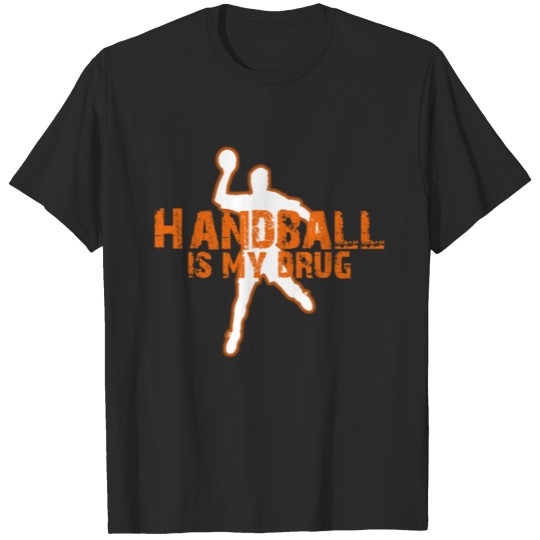 Discover Handball is my drug T-shirt