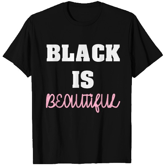 Black is Beautiful Dark Colored Good Looking T-shirt