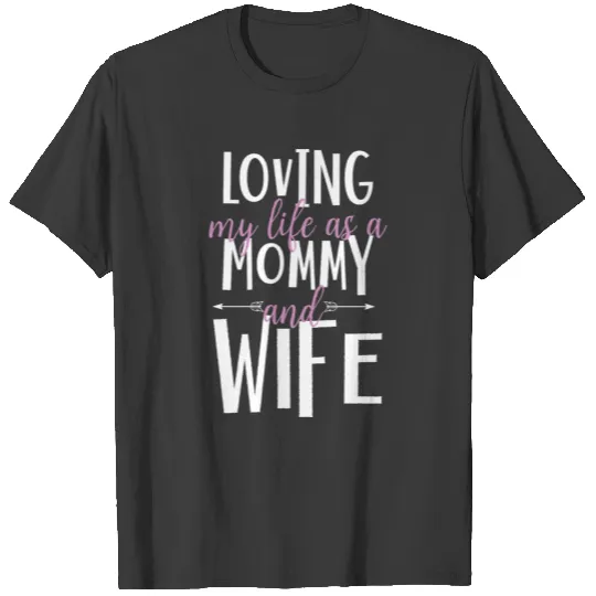 Mother's Day Happy Life Being Mom And Wife Gift T-shirt