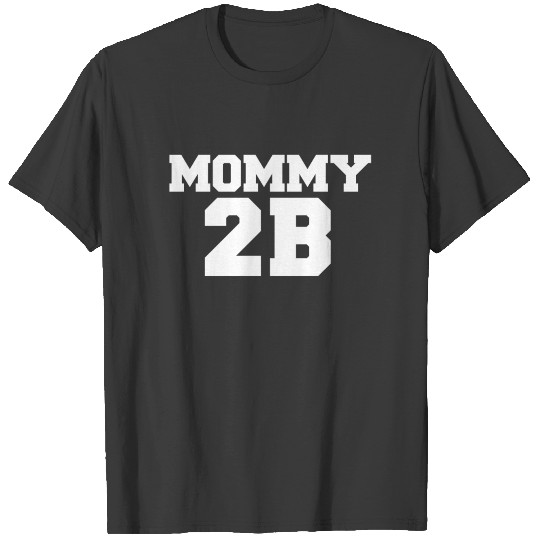 MOMMY 2B Pregnant Preggers Mom to be First time T-shirt