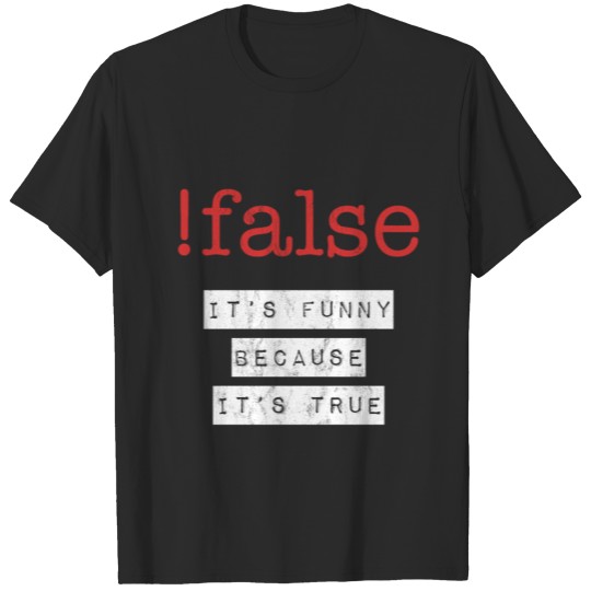 It'S Funny Because It'S True - Programmer Joke T-shirt