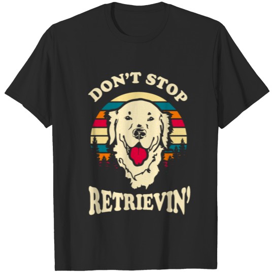 Discover Dont Stop Retrieving Golden Retriever Dog Lover T-shirt