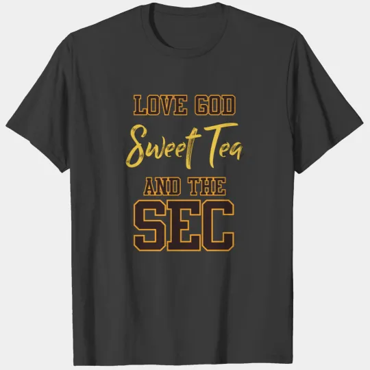 Love God Sweet Tea and The Sec Shirt T-shirt