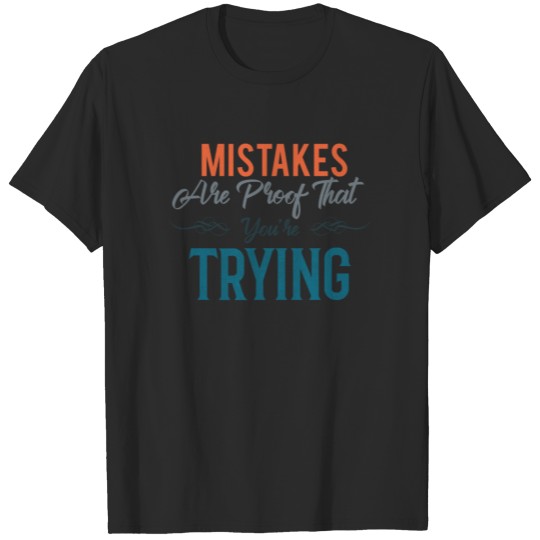 Discover Mistakes are proof that you´re trying T-shirt