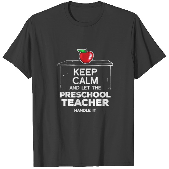 Keep Calm And Let The Preschool Teacher Handle It T-shirt