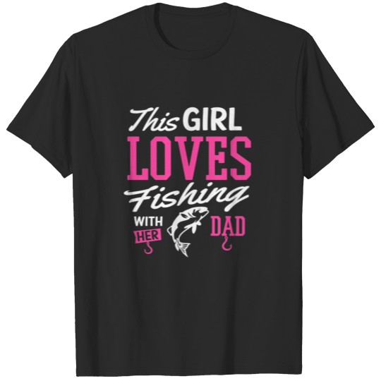 Discover Fishing Shirt This Girl Loves Fishing With Her Dad T-shirt