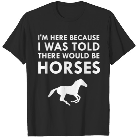Discover I Was Told There Would Be Horses Animal Horse Love T-shirt