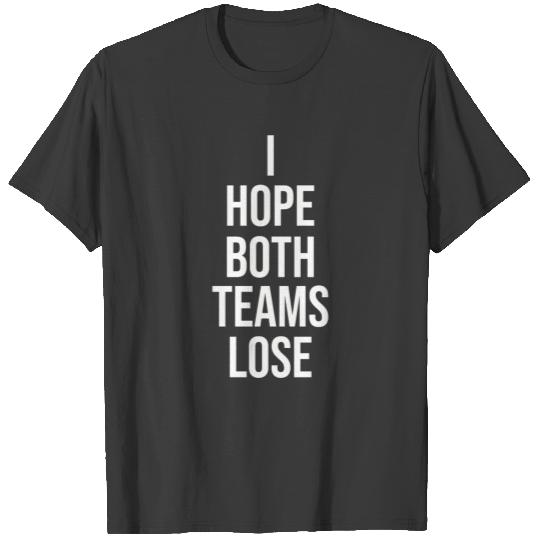 I Hope Both Teams Lose T-shirt