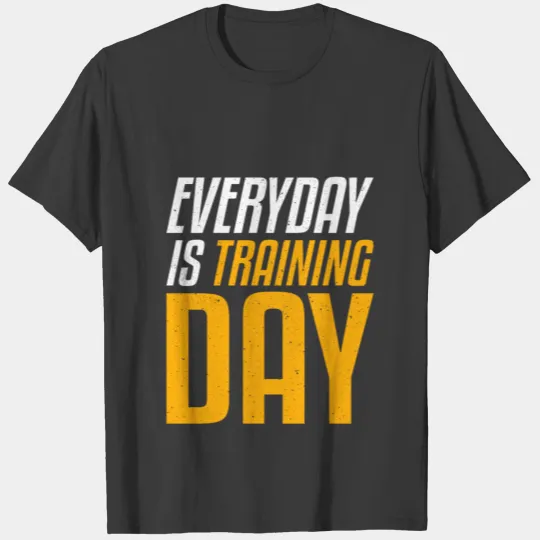 Everyday Is Training Day T-shirt