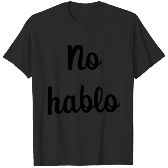 Discover Black Design No Hablo T-shirt