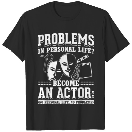 Discover Problems in Personal Life? Become an Actor Acting T-shirt