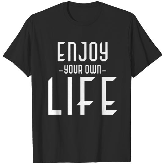 Discover Enjoy your own life funny T-shirt
