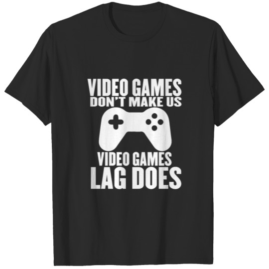 Discover Video Games Don't Make Us Video Games Lag Does T-shirt
