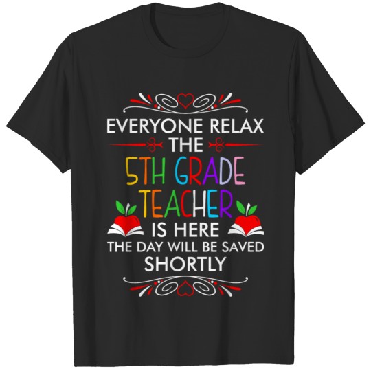 Discover Everyone Relax The 5th Grade Teacher Is Here Tshir T-shirt