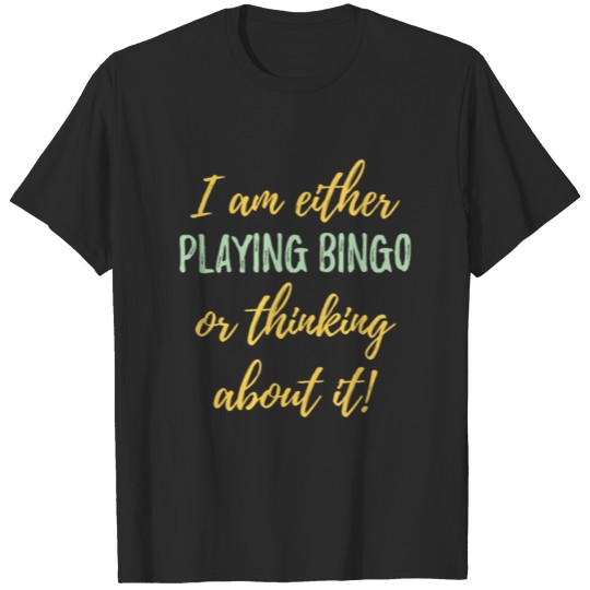 Discover Bingo - Either Playing Bingo Or Thinking About It T-shirt