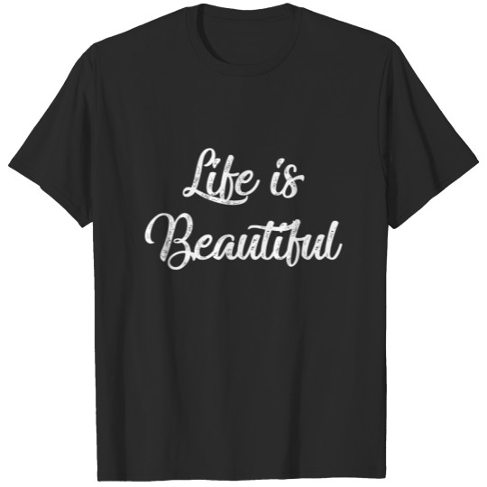 life is Beautiful T-shirt