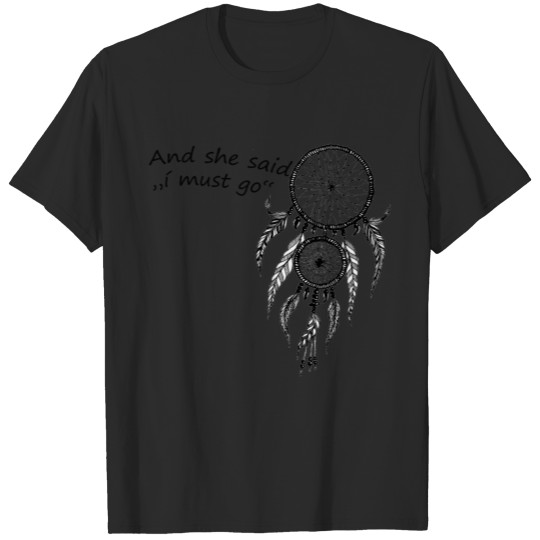 Discover black dreamcatcher. and she said "i must go" T-shirt