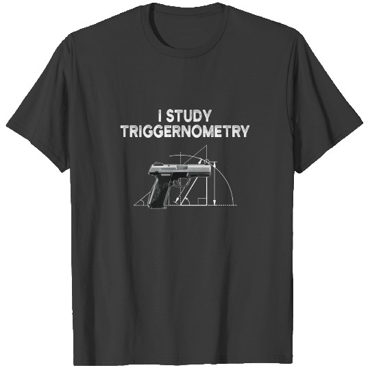 I Study Triggernometry Gun Owner T-shirt